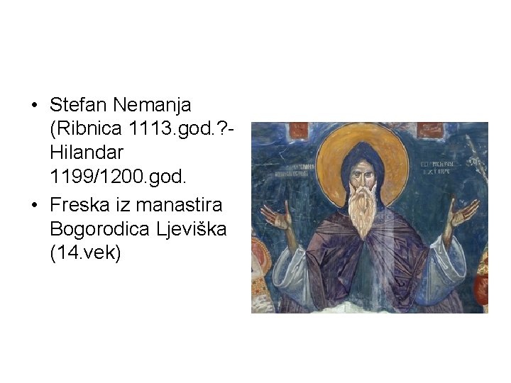  • Stefan Nemanja (Ribnica 1113. god. ? Hilandar 1199/1200. god. • Freska iz