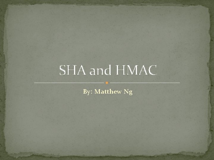 SHA and HMAC By: Matthew Ng 