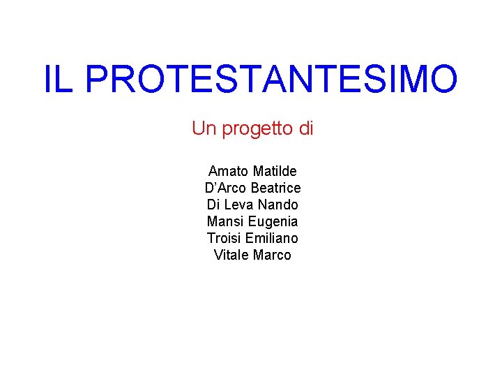IL PROTESTANTESIMO Un progetto di Amato Matilde D’Arco Beatrice Di Leva Nando Mansi Eugenia