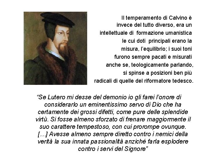  Il temperamento di Calvino è invece del tutto diverso, era un intellettuale di