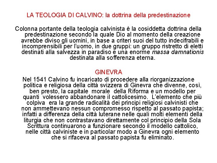 LA TEOLOGIA DI CALVINO: la dottrina della predestinazione Colonna portante della teologia calvinista è