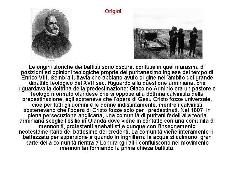 Origini Le origini storiche dei battisti sono oscure, confuse in quel marasma di posizioni