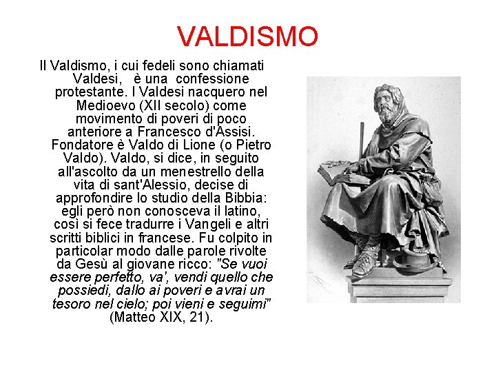VALDISMO Il Valdismo, i cui fedeli sono chiamati Valdesi, è una confessione protestante. I
