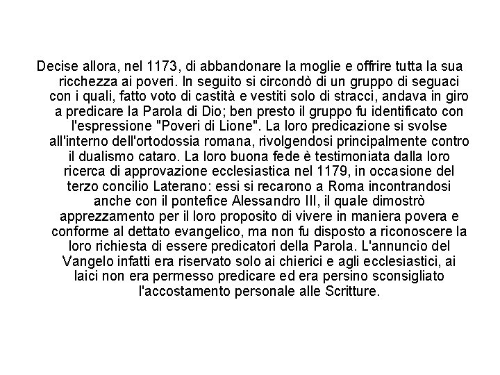 Decise allora, nel 1173, di abbandonare la moglie e offrire tutta la sua ricchezza