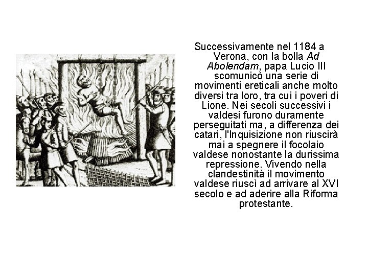 Successivamente nel 1184 a Verona, con la bolla Ad Abolendam, papa Lucio III scomunicò