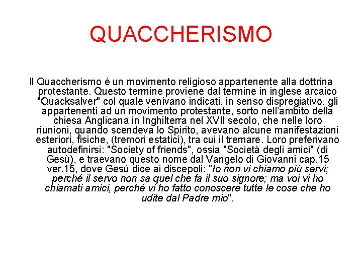 QUACCHERISMO Il Quaccherismo è un movimento religioso appartenente alla dottrina protestante. Questo termine proviene