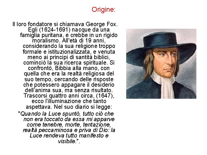 Origine: Il loro fondatore si chiamava George Fox. Egli (1624 -1691) nacque da una
