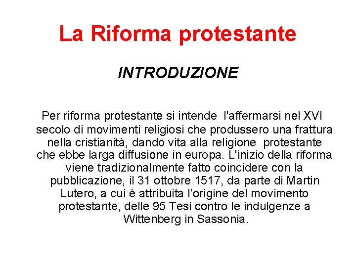 La Riforma protestante INTRODUZIONE Per riforma protestante si intende l'affermarsi nel XVI secolo di