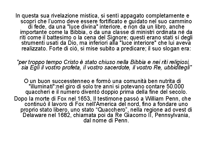 In questa sua rivelazione mistica, si sentì appagato completamente e scoprì che l’uomo deve