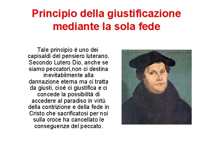 Principio della giustificazione mediante la sola fede Tale principio è uno dei capisaldi del