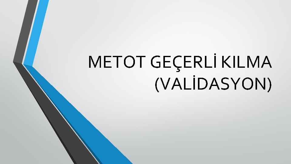 METOT GEÇERLİ KILMA (VALİDASYON) 