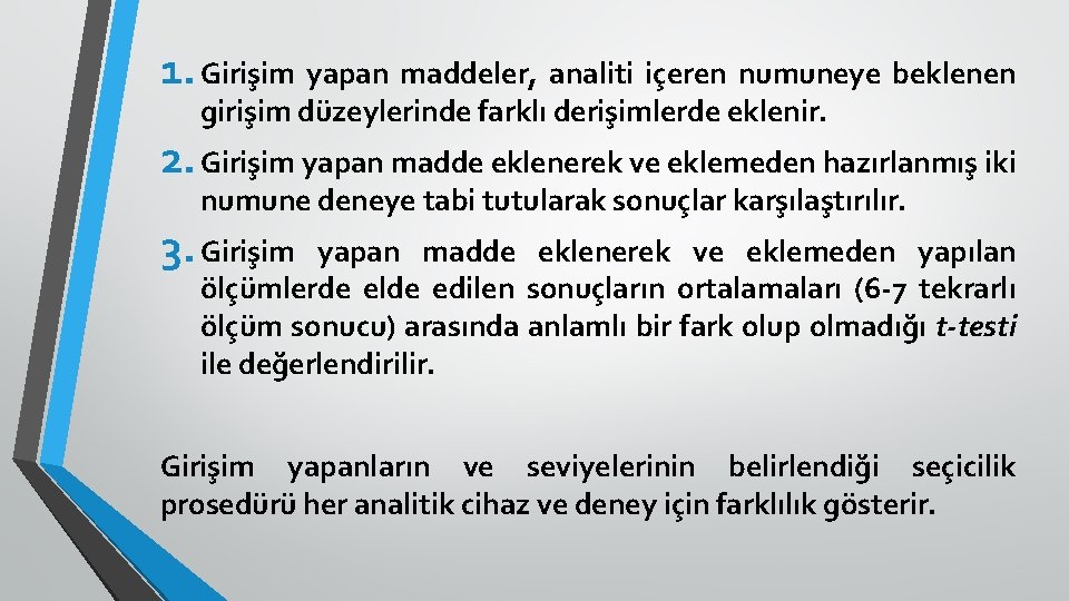 1. Girişim yapan maddeler, analiti içeren numuneye beklenen girişim düzeylerinde farklı derişimlerde eklenir. 2.