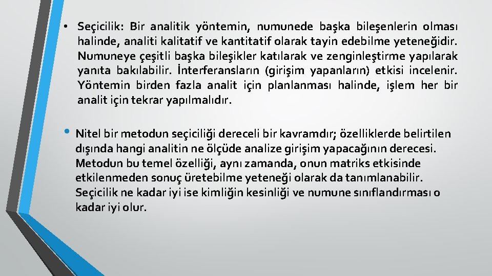  • Seçicilik: Bir analitik yöntemin, numunede başka bileşenlerin olması halinde, analiti kalitatif ve