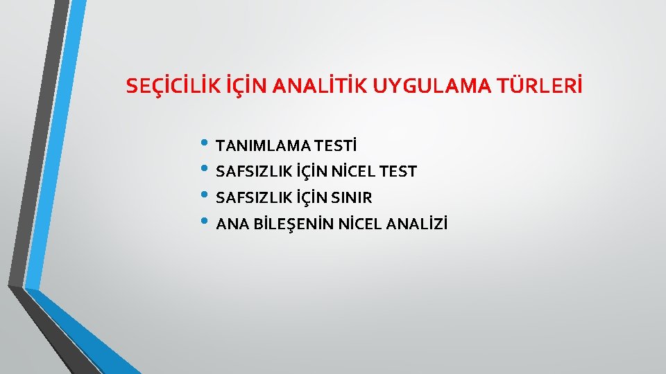 SEÇİCİLİK İÇİN ANALİTİK UYGULAMA TÜRLERİ • TANIMLAMA TESTİ • SAFSIZLIK İÇİN NİCEL TEST •