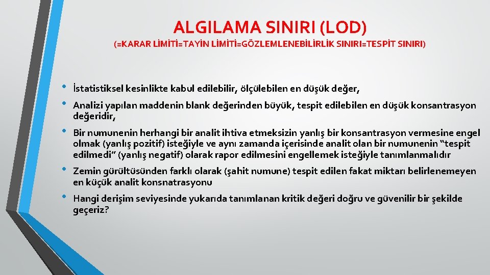 ALGILAMA SINIRI (LOD) (=KARAR LİMİTİ=TAYİN LİMİTİ=GÖZLEMLENEBİLİRLİK SINIRI=TESPİT SINIRI) • • İstatistiksel kesinlikte kabul edilebilir,