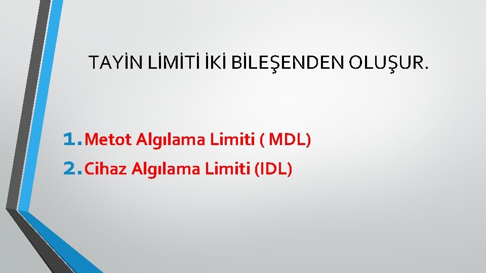 TAYİN LİMİTİ İKİ BİLEŞENDEN OLUŞUR. 1. Metot Algılama Limiti ( MDL) 2. Cihaz Algılama