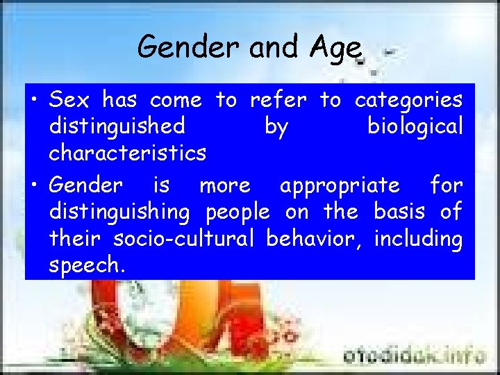 Gender and Age • Sex has come to refer to categories distinguished by biological