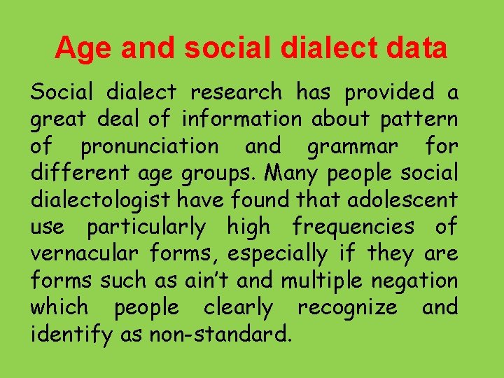 Age and social dialect data Social dialect research has provided a great deal of