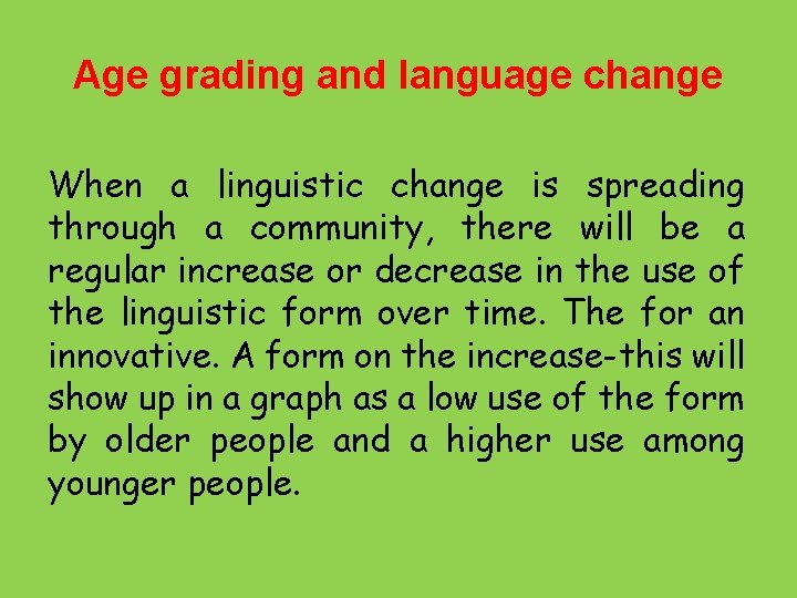 Age grading and language change When a linguistic change is spreading through a community,