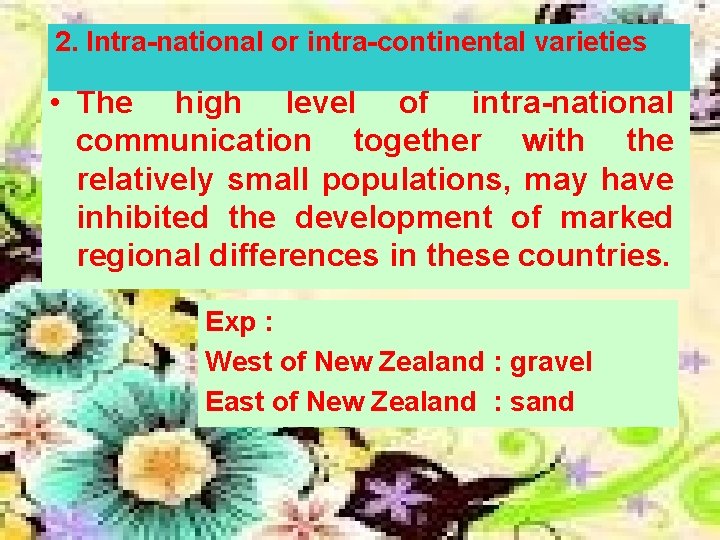 2. Intra-national or intra-continental varieties • The high level of of intra-national communication together