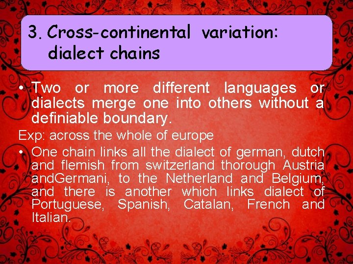 3. Cross-continental variation: dialect chains • Two or more different languages or dialects merge