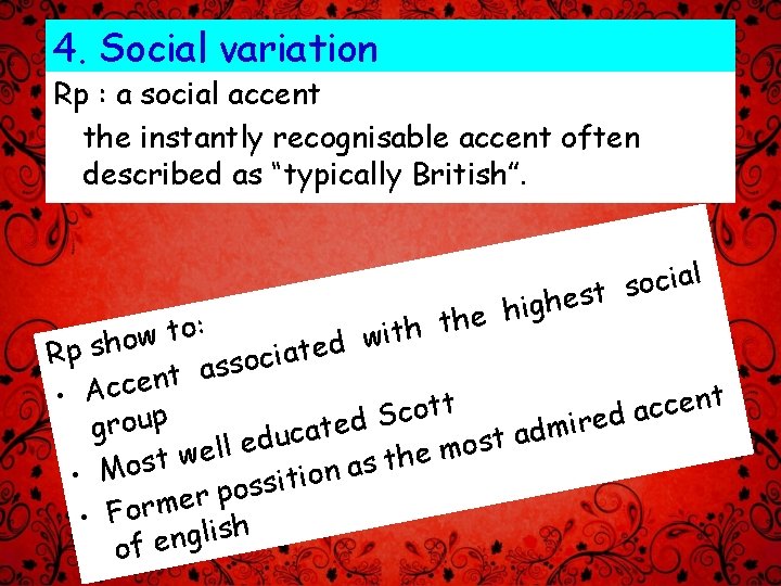 4. Social variation Rp : a social accent the instantly recognisable accent often described