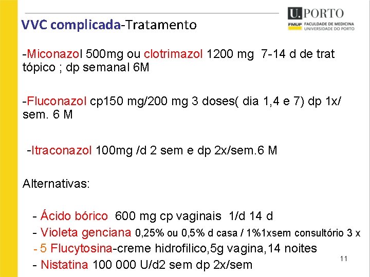 VVC complicada-Tratamento -Miconazol 500 mg ou clotrimazol 1200 mg 7 -14 d de trat