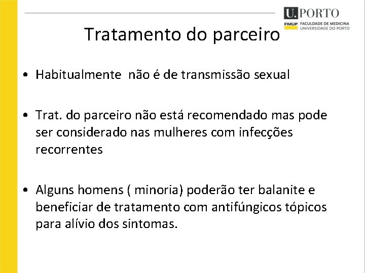 Tratamento do parceiro • Habitualmente não é de transmissão sexual • Trat. do parceiro