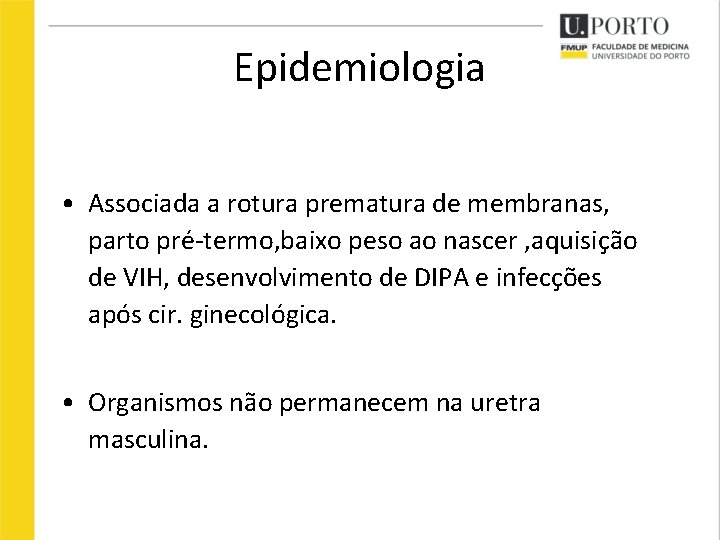 Epidemiologia • Associada a rotura prematura de membranas, parto pré-termo, baixo peso ao nascer