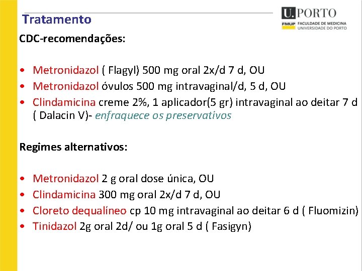 Tratamento CDC-recomendações: • Metronidazol ( Flagyl) 500 mg oral 2 x/d 7 d, OU Tratamento CDC-recomendações: • Metronidazol ( Flagyl) 500 mg oral 2 x/d 7 d, OU