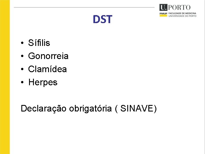 DST • • Sífilis Gonorreia Clamídea Herpes Declaração obrigatória ( SINAVE) 