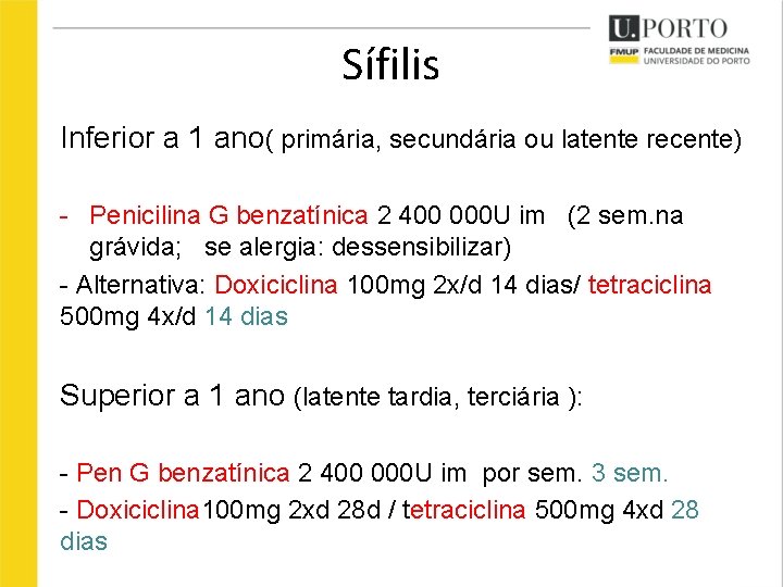 Sífilis Inferior a 1 ano( primária, secundária ou latente recente) - Penicilina G benzatínica