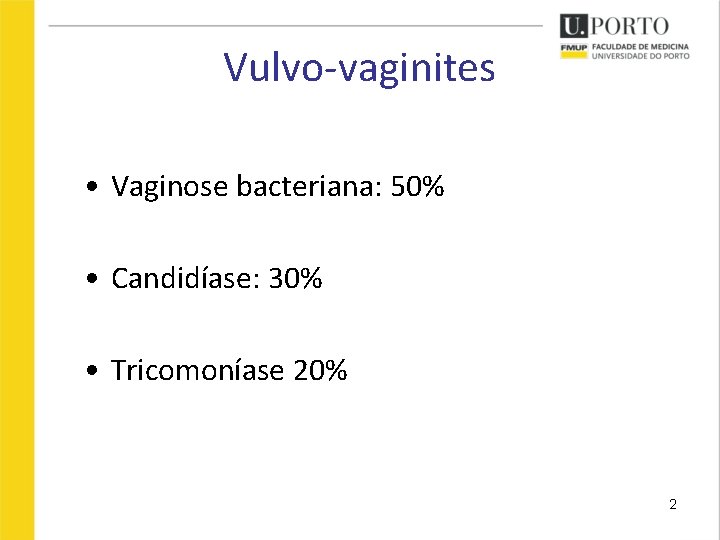 Vulvo-vaginites • Vaginose bacteriana: 50% • Candidíase: 30% • Tricomoníase 20% 2 