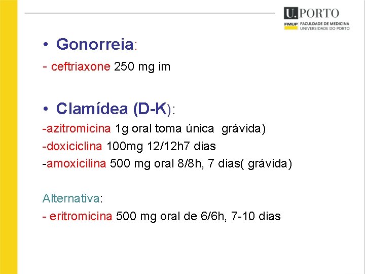  • Gonorreia: - ceftriaxone 250 mg im • Clamídea (D-K): -azitromicina 1 g