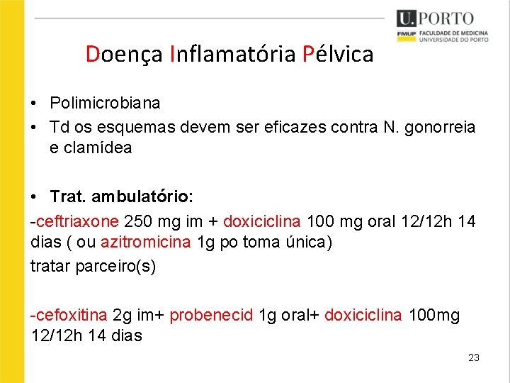 Doença Inflamatória Pélvica • Polimicrobiana • Td os esquemas devem ser eficazes contra N.