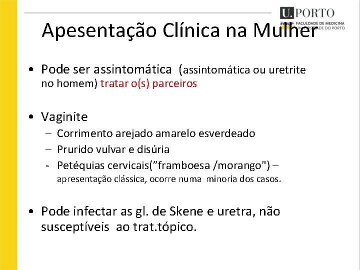 Apesentação Clínica na Mulher • Pode ser assintomática (assintomática ou uretrite no homem) tratar