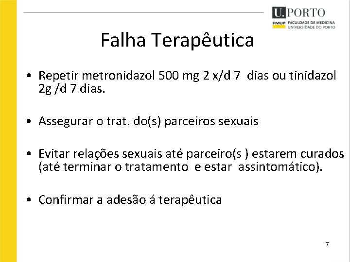 Falha Terapêutica • Repetir metronidazol 500 mg 2 x/d 7 dias ou tinidazol 2 Falha Terapêutica • Repetir metronidazol 500 mg 2 x/d 7 dias ou tinidazol 2