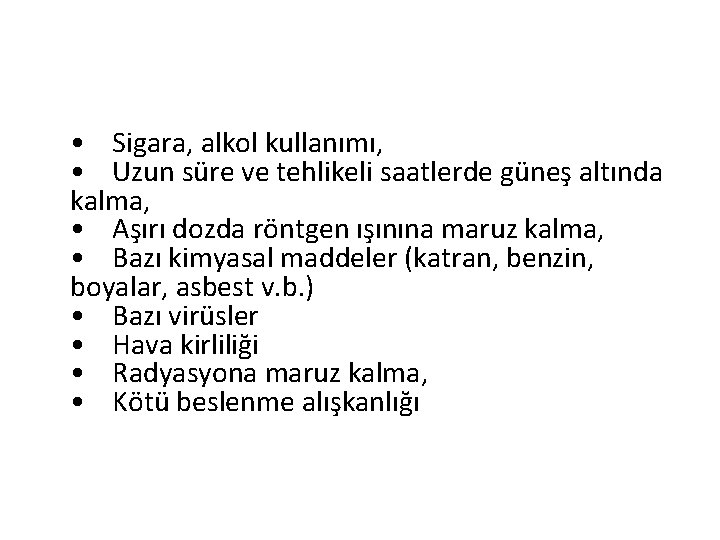  • Sigara, alkol kullanımı, • Uzun süre ve tehlikeli saatlerde güneş altında kalma,