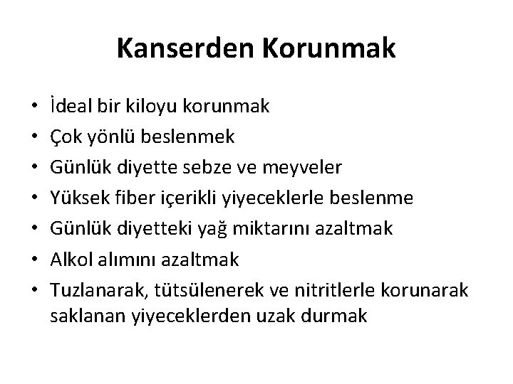 Kanserden Korunmak • • İdeal bir kiloyu korunmak Çok yönlü beslenmek Günlük diyette sebze