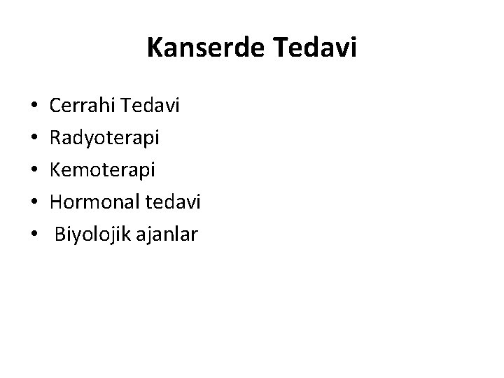 Kanserde Tedavi • • • Cerrahi Tedavi Radyoterapi Kemoterapi Hormonal tedavi Biyolojik ajanlar 