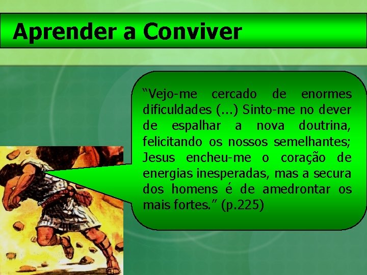 Aprender a Conviver “Vejo-me cercado de enormes dificuldades (. . . ) Sinto-me no