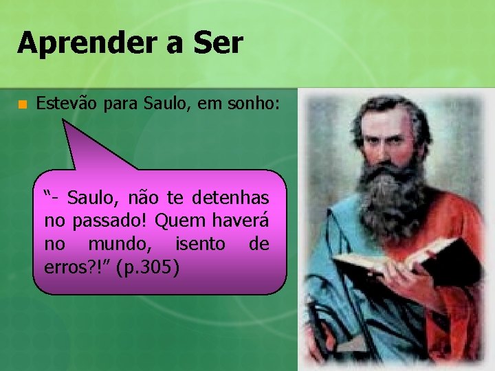 Aprender a Ser n Estevão para Saulo, em sonho: “- Saulo, não te detenhas