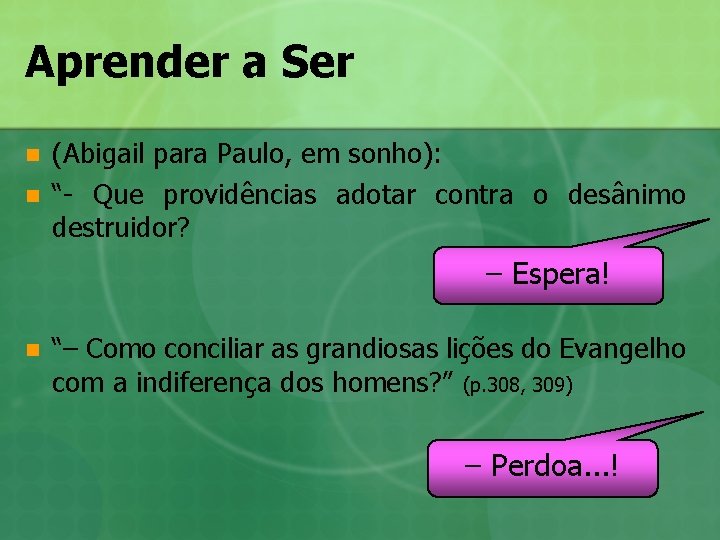 Aprender a Ser n n (Abigail para Paulo, em sonho): “- Que providências adotar