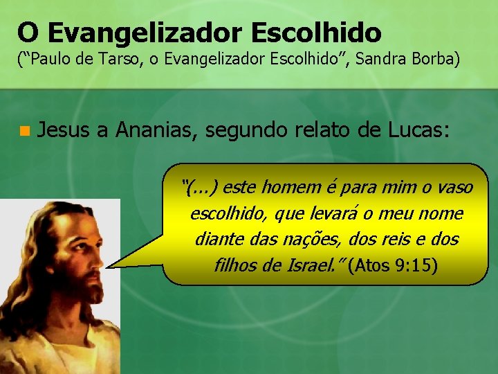 O Evangelizador Escolhido (“Paulo de Tarso, o Evangelizador Escolhido”, Sandra Borba) n Jesus a