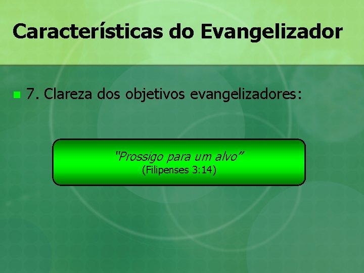 Características do Evangelizador n 7. Clareza dos objetivos evangelizadores: “Prossigo para um alvo” (Filipenses