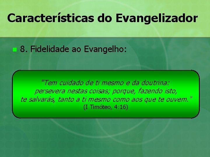 Características do Evangelizador n 8. Fidelidade ao Evangelho: “Tem cuidado de ti mesmo e