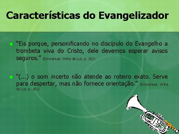 Características do Evangelizador n “Eis porque, personificando no discípulo do Evangelho a trombeta viva
