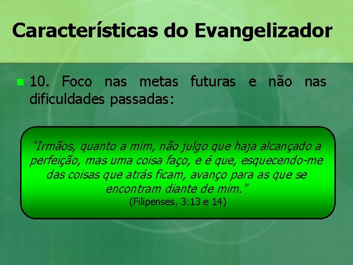 Características do Evangelizador n 10. Foco nas metas futuras e não nas dificuldades passadas: