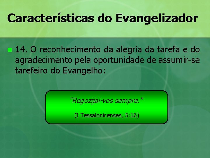 Características do Evangelizador n 14. O reconhecimento da alegria da tarefa e do agradecimento