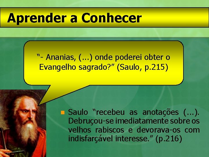 Aprender a Conhecer “- Ananias, (. . . ) onde poderei obter o Evangelho